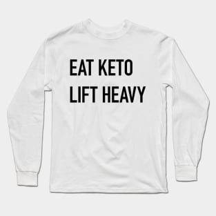 Eat Keto, Lift Heavy Long Sleeve T-Shirt